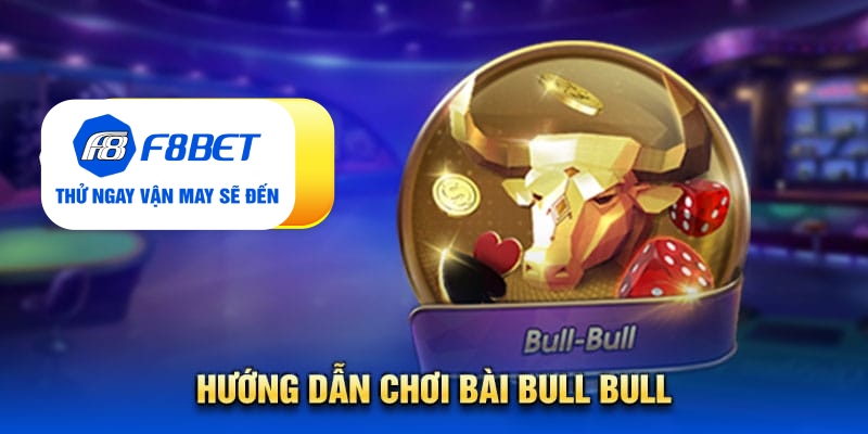 Hướng dẫn chơi bài Bull Bull từ cao thủ nhà cái F8bet